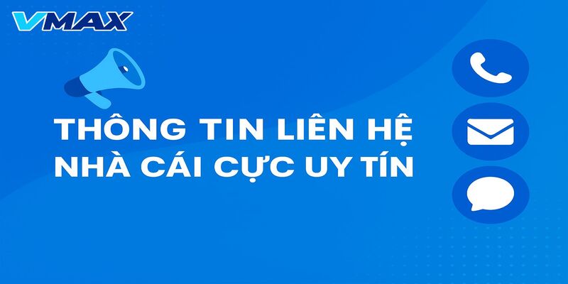 Thông tin liên hệ nhà cái Vmax cực uy tín